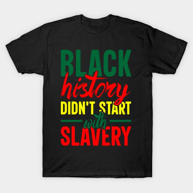 Black History didn't start with slavery, Black History, Black Culture T-Shirt by UrbanLifeApparel